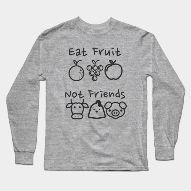 Eat Fruit Not Friends - Funny Vegan Long Sleeve T-Shirt by Hello Sunshine